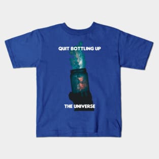 Quit Bottling Up the universe design by BrokenTrophies Kids T-Shirt